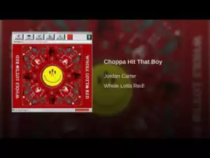 Jordan Carter - Choppa Hit That Boy